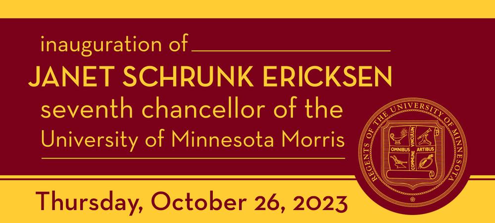 inauguration of Janet Schrunk Ericksen, seventh chancellor of the University of Minnesota Morris, Thursday, October 26, 2023. U of M Regents Seal.